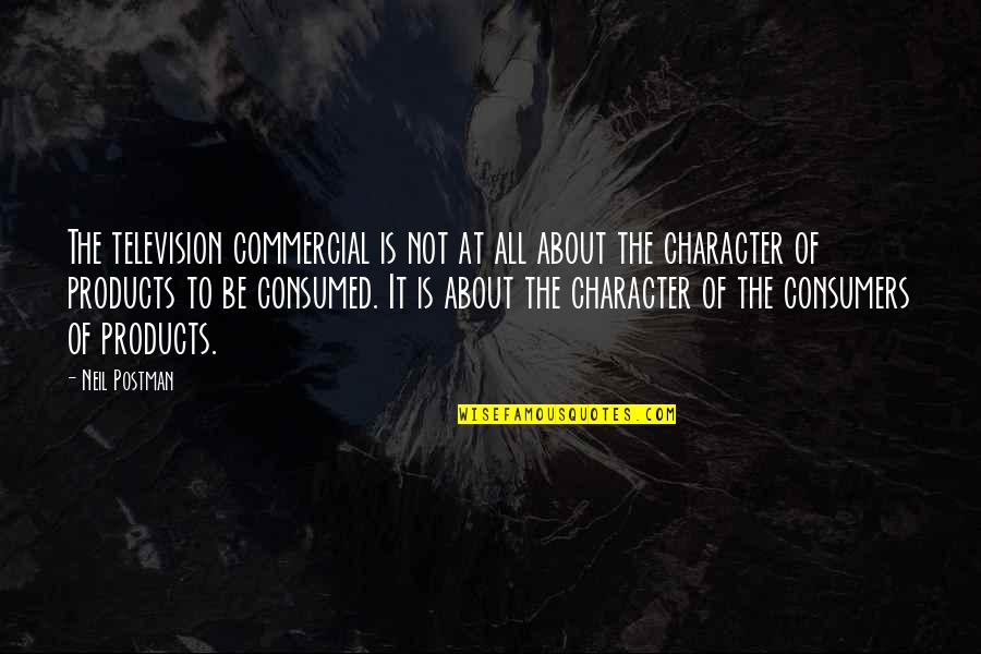 Understated Elegance Quotes By Neil Postman: The television commercial is not at all about Understated Elegance Quotes By Neil Postman: The television commercial is not at all about