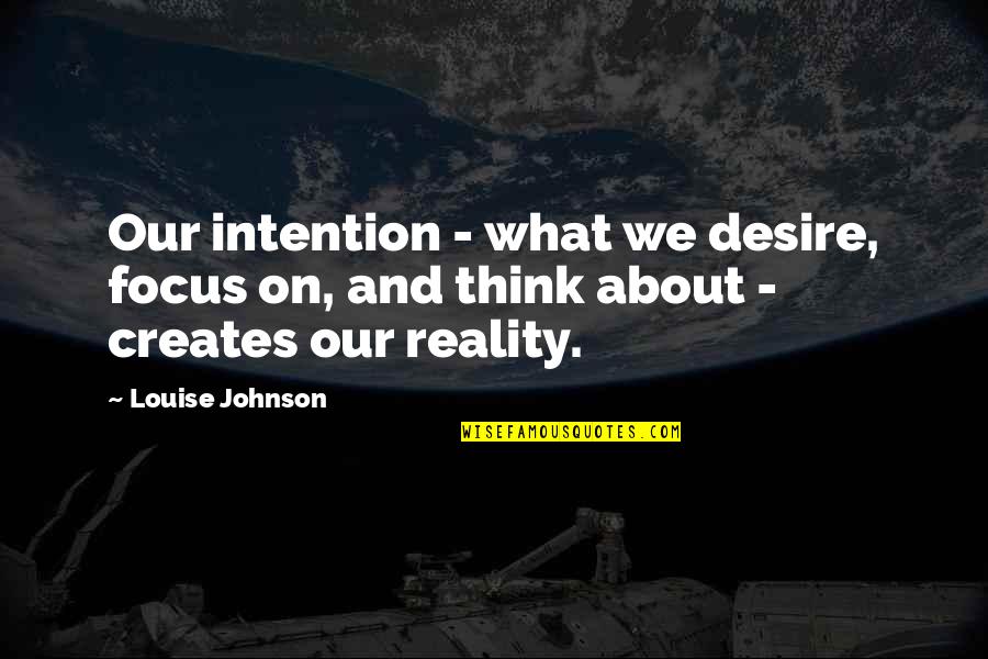 Understatedly Elegant Quotes By Louise Johnson: Our intention - what we desire, focus on,