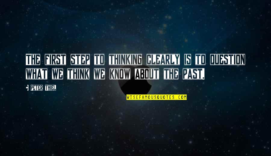 Understates Journal Quotes By Peter Thiel: The first step to thinking clearly is to Understates Journal Quotes By Peter Thiel: The first step to thinking clearly is to