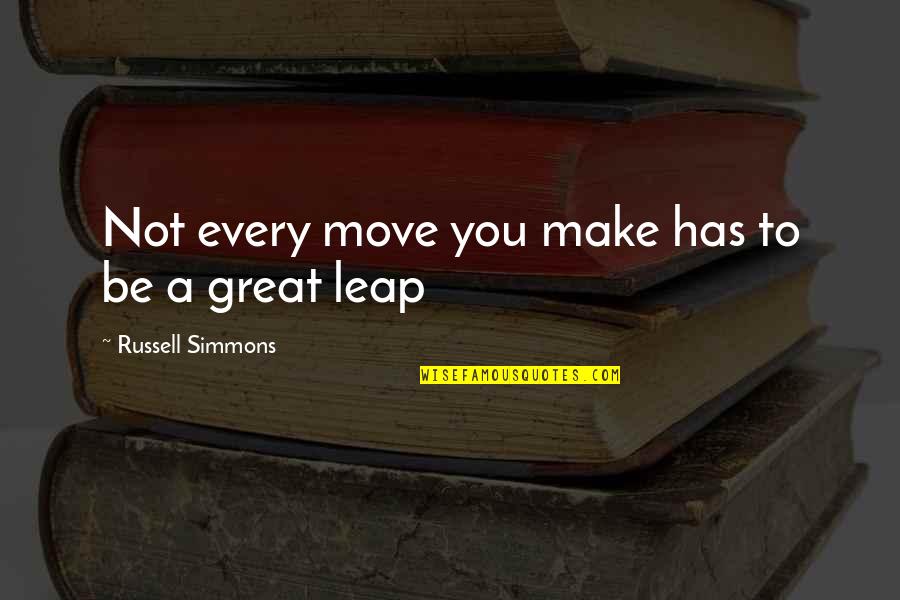 Understates Journal Quotes By Russell Simmons: Not every move you make has to be Understates Journal Quotes By Russell Simmons: Not every move you make has to be