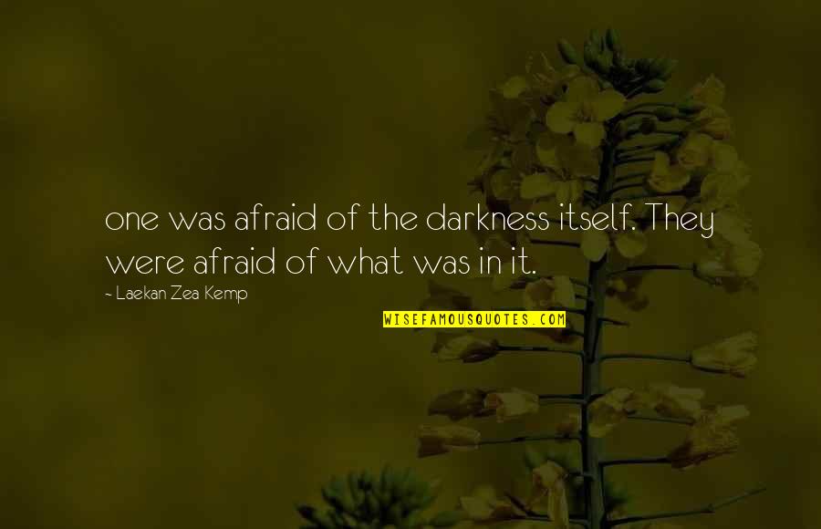Understates Sherwin Williams Quotes By Laekan Zea Kemp: one was afraid of the darkness itself. They
