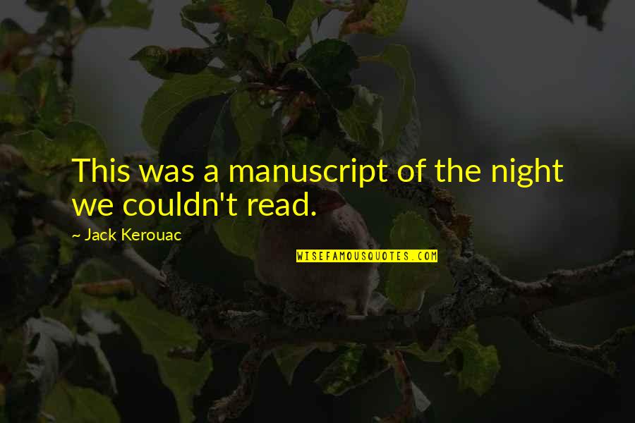 Understnading Quotes By Jack Kerouac: This was a manuscript of the night we