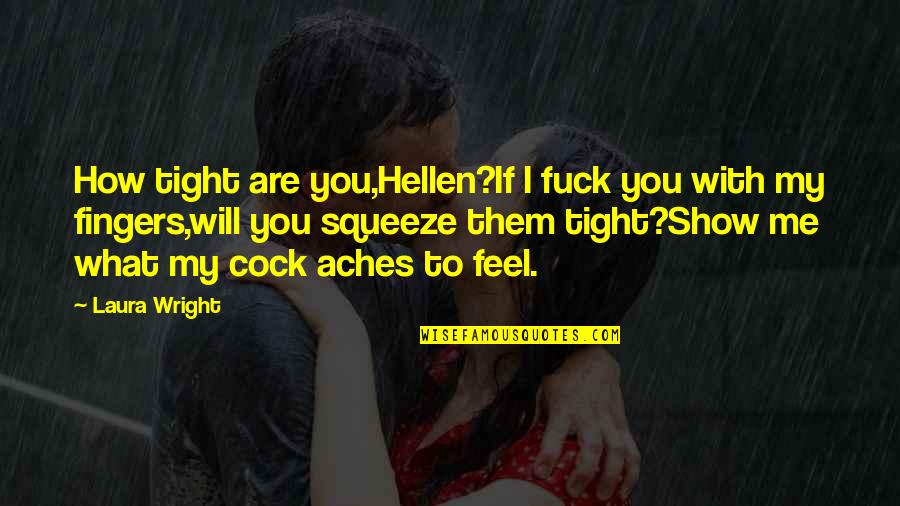 Understnd Quotes By Laura Wright: How tight are you,Hellen?If I fuck you with Understnd Quotes By Laura Wright: How tight are you,Hellen?If I fuck you with