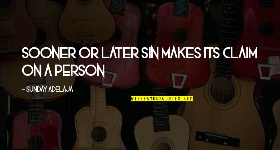 Understnd Quotes By Sunday Adelaja: Sooner or later sin makes its claim on Understnd Quotes By Sunday Adelaja: Sooner or later sin makes its claim on