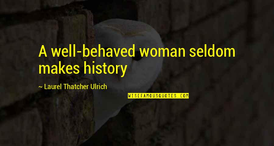 Understood Betsy Quotes By Laurel Thatcher Ulrich: A well-behaved woman seldom makes history