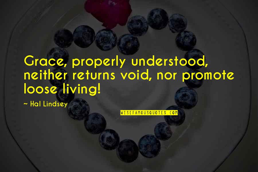 Understood Quotes By Hal Lindsey: Grace, properly understood, neither returns void, nor promote