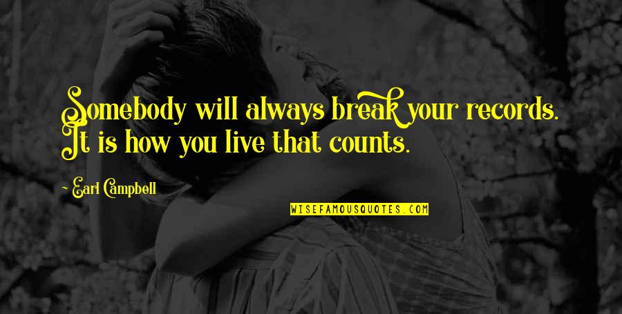 Understoon Betsy Quotes By Earl Campbell: Somebody will always break your records. It is