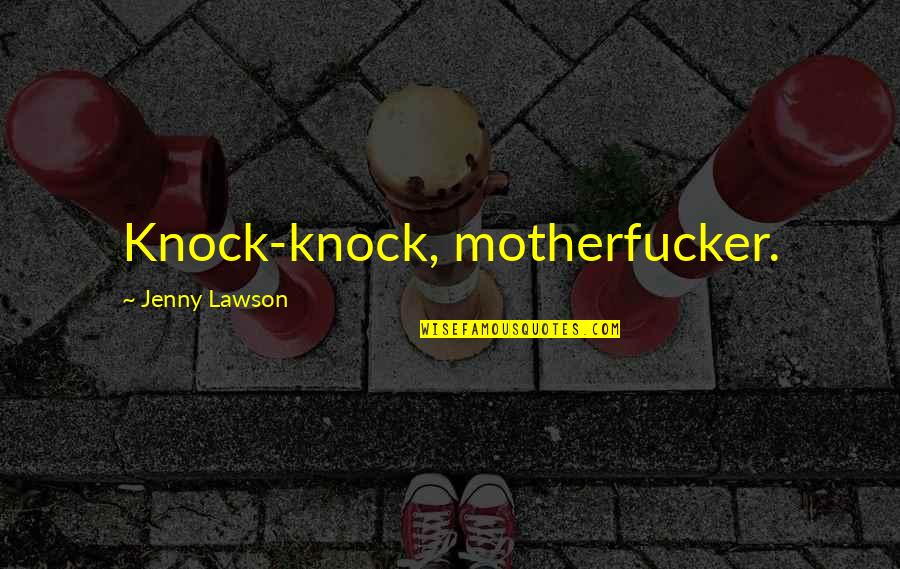 Understoon Betsy Quotes By Jenny Lawson: Knock-knock, motherfucker. Understoon Betsy Quotes By Jenny Lawson: Knock-knock, motherfucker.