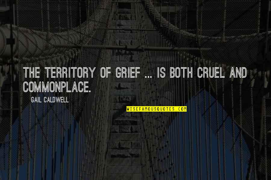 Understories Cheerleader Quotes By Gail Caldwell: The territory of grief ... is both cruel