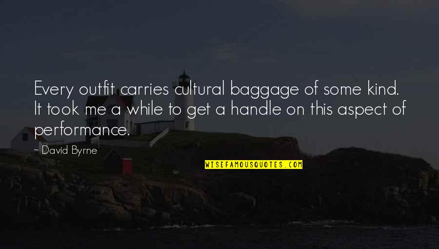 Understudy Theatre Quotes By David Byrne: Every outfit carries cultural baggage of some kind.