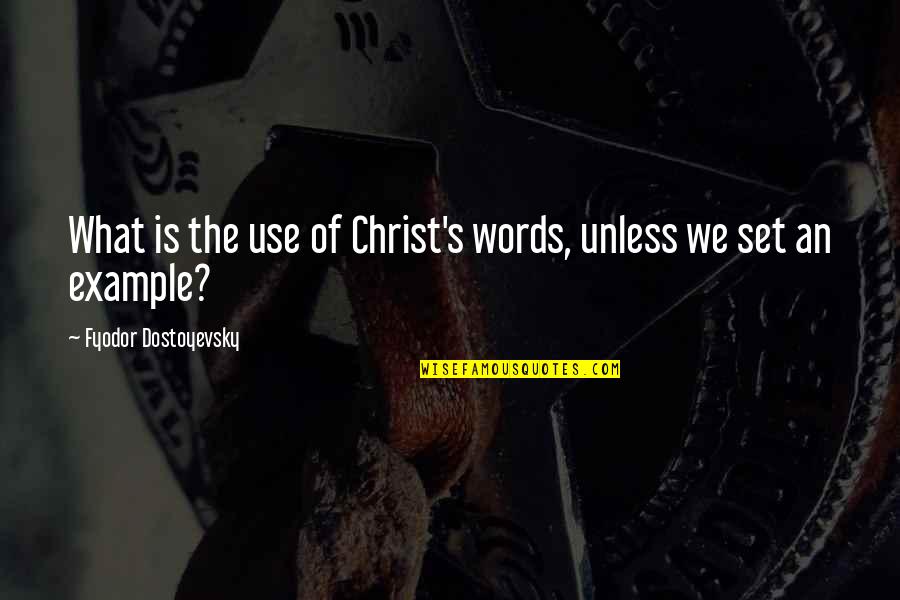 Understudy Theatre Quotes By Fyodor Dostoyevsky: What is the use of Christ's words, unless