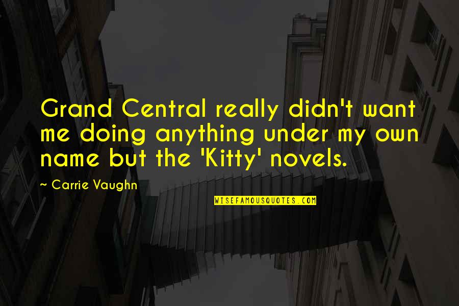 Under't Quotes By Carrie Vaughn: Grand Central really didn't want me doing anything