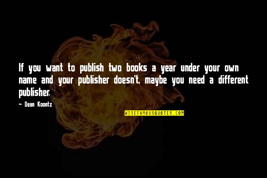 Under't Quotes By Dean Koontz: If you want to publish two books a Under't Quotes By Dean Koontz: If you want to publish two books a