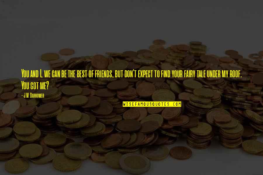 Under't Quotes By J.M. Darhower: You and I, we can be the best Under't Quotes By J.M. Darhower: You and I, we can be the best