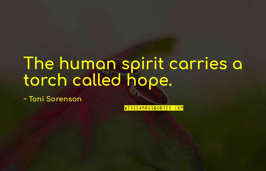Undertained Quotes By Toni Sorenson: The human spirit carries a torch called hope.