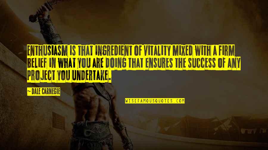 Undertake Quotes By Dale Carnegie: Enthusiasm is that ingredient of vitality mixed with Undertake Quotes By Dale Carnegie: Enthusiasm is that ingredient of vitality mixed with