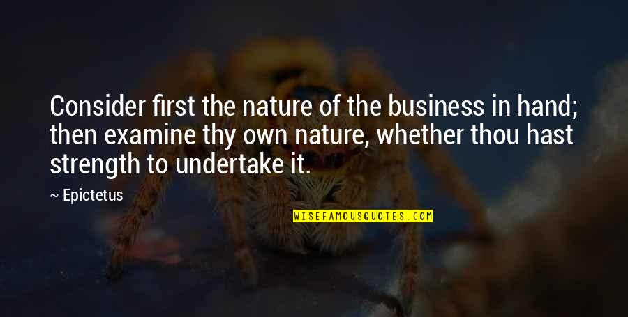 Undertake Quotes By Epictetus: Consider first the nature of the business in Undertake Quotes By Epictetus: Consider first the nature of the business in