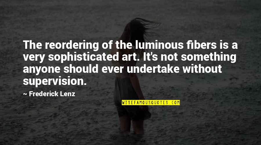 Undertake Quotes By Frederick Lenz: The reordering of the luminous fibers is a