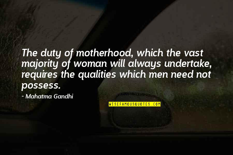 Undertake Quotes By Mahatma Gandhi: The duty of motherhood, which the vast majority Undertake Quotes By Mahatma Gandhi: The duty of motherhood, which the vast majority