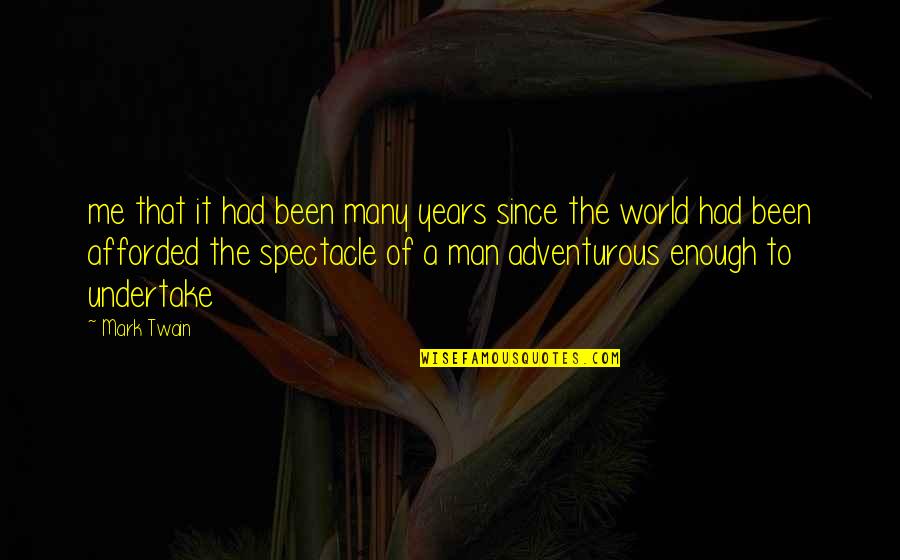 Undertake Quotes By Mark Twain: me that it had been many years since Undertake Quotes By Mark Twain: me that it had been many years since