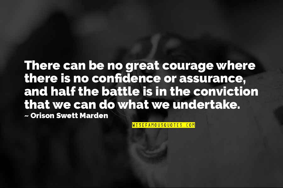 Undertake Quotes By Orison Swett Marden: There can be no great courage where there