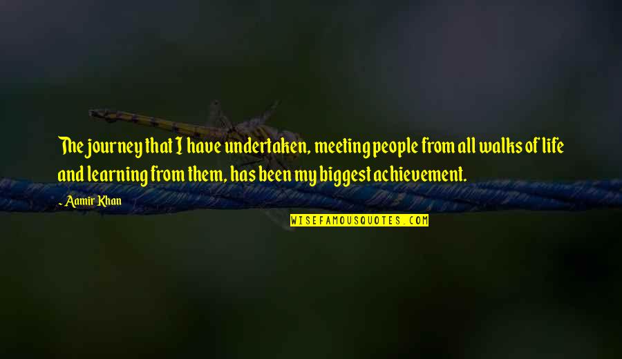 Undertaken In Quotes By Aamir Khan: The journey that I have undertaken, meeting people