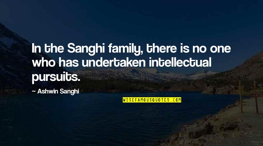 Undertaken In Quotes By Ashwin Sanghi: In the Sanghi family, there is no one