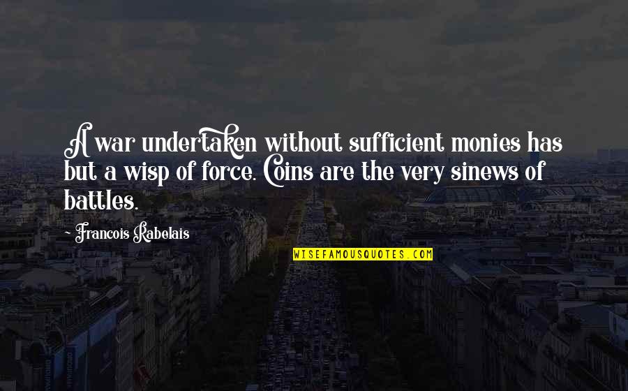 Undertaken In Quotes By Francois Rabelais: A war undertaken without sufficient monies has but