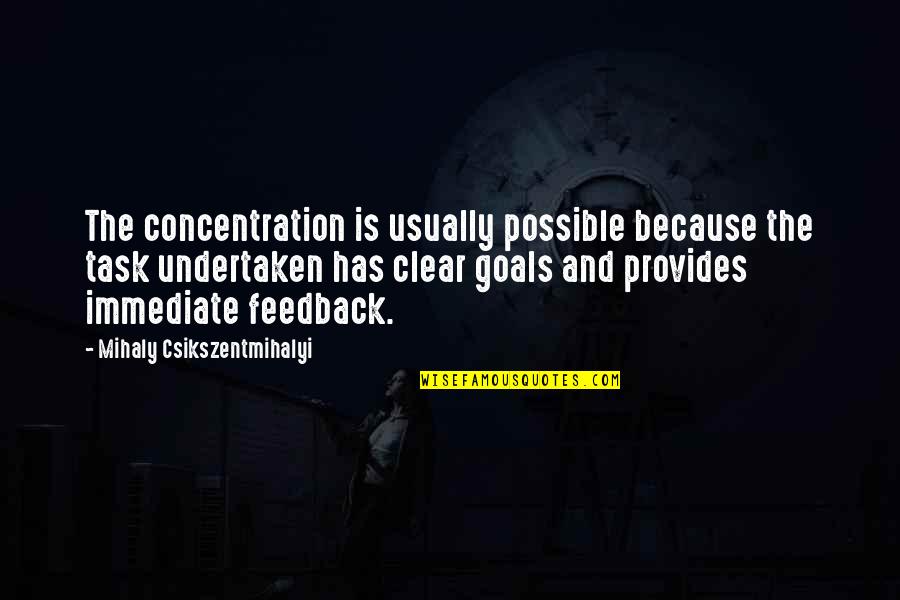 Undertaken In Quotes By Mihaly Csikszentmihalyi: The concentration is usually possible because the task