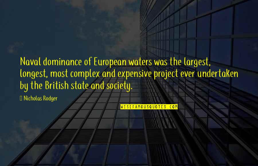 Undertaken In Quotes By Nicholas Rodger: Naval dominance of European waters was the largest,