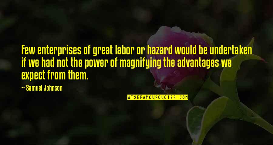 Undertaken In Quotes By Samuel Johnson: Few enterprises of great labor or hazard would
