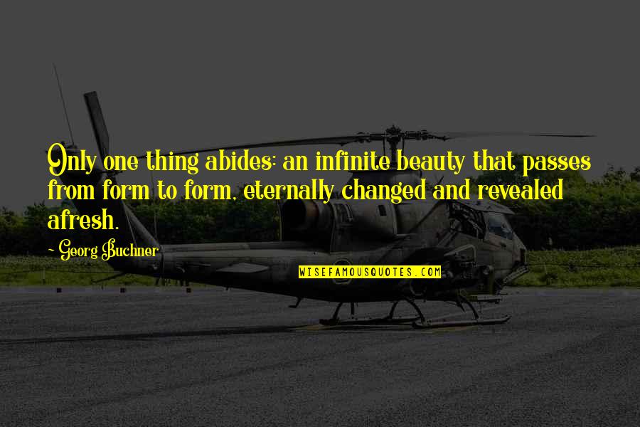 Undertaken Synonym Quotes By Georg Buchner: Only one thing abides: an infinite beauty that