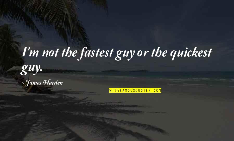 Undertaker Inspirational Quotes By James Harden: I'm not the fastest guy or the quickest Undertaker Inspirational Quotes By James Harden: I'm not the fastest guy or the quickest