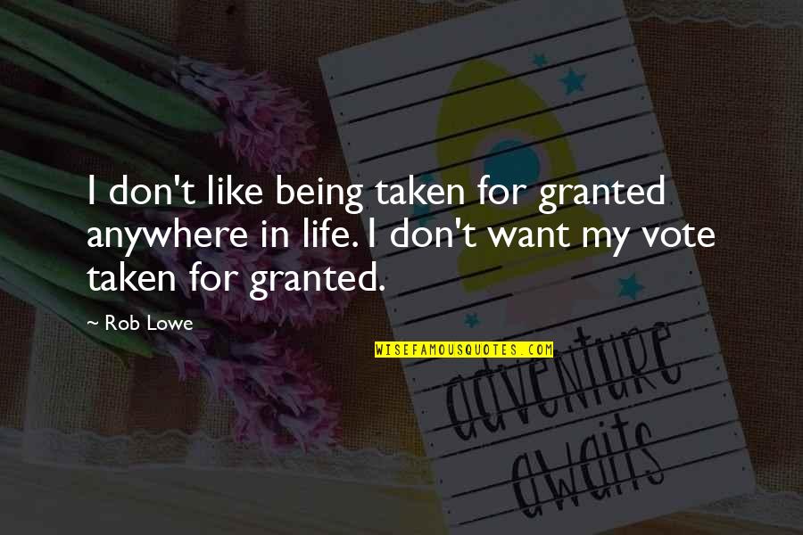 Undertaker Inspirational Quotes By Rob Lowe: I don't like being taken for granted anywhere Undertaker Inspirational Quotes By Rob Lowe: I don't like being taken for granted anywhere