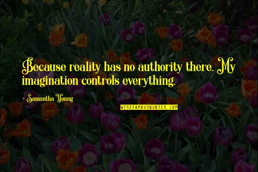 Undertaker Kuroshitsuji Quotes By Samantha Young: Because reality has no authority there. My imagination