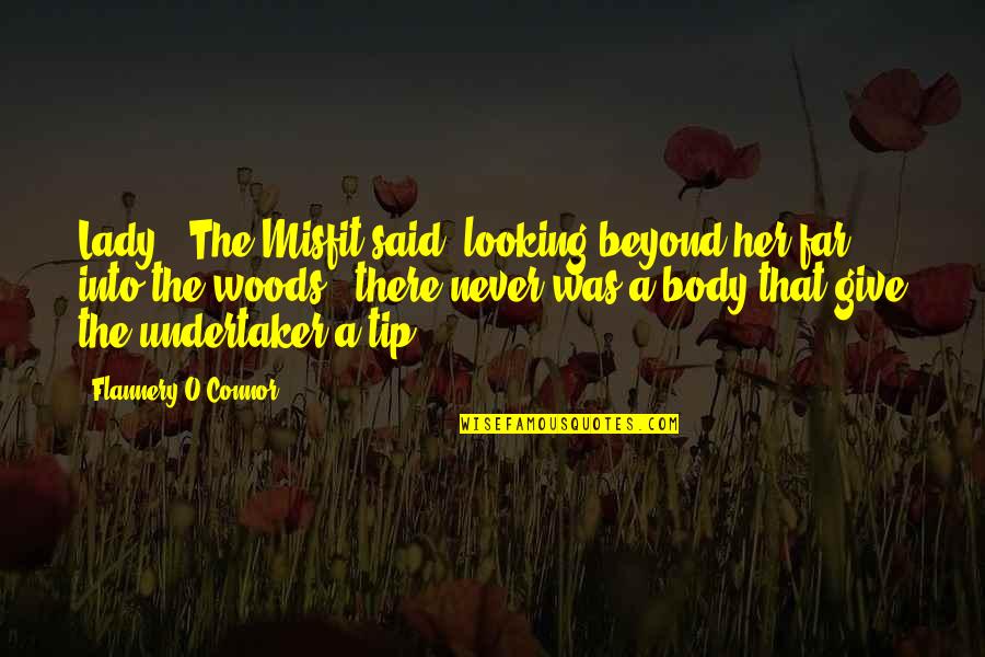 Undertaker Quotes By Flannery O'Connor: Lady," The Misfit said, looking beyond her far Undertaker Quotes By Flannery O'Connor: Lady," The Misfit said, looking beyond her far