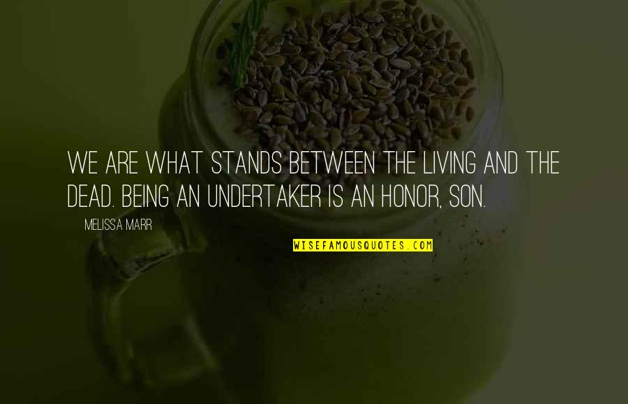 Undertaker Quotes By Melissa Marr: We are what stands between the living and