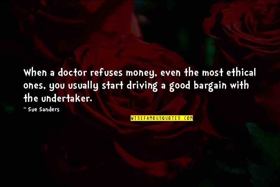 Undertaker Quotes By Sue Sanders: When a doctor refuses money, even the most Undertaker Quotes By Sue Sanders: When a doctor refuses money, even the most