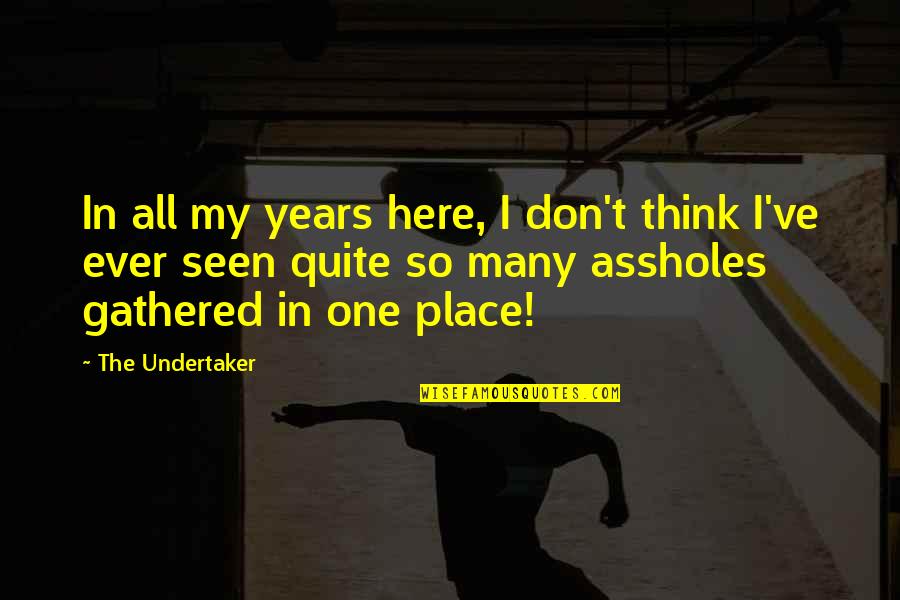 Undertaker Quotes By The Undertaker: In all my years here, I don't think