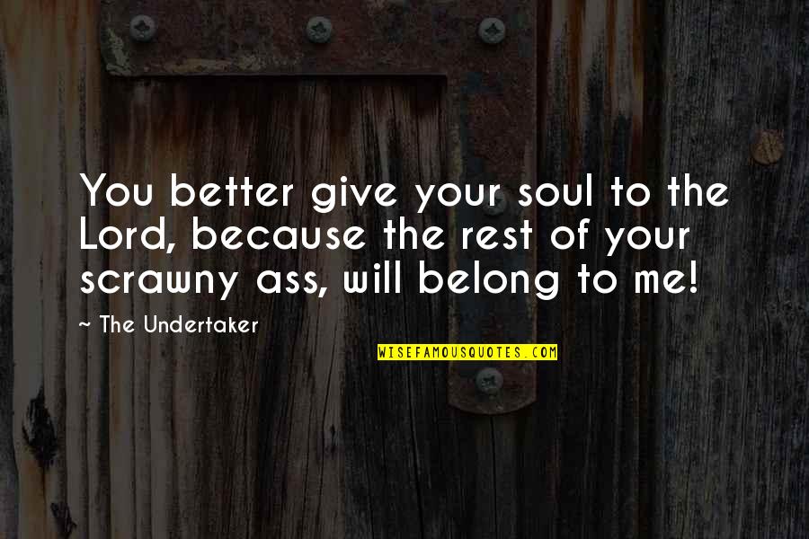 Undertaker Quotes By The Undertaker: You better give your soul to the Lord, Undertaker Quotes By The Undertaker: You better give your soul to the Lord,