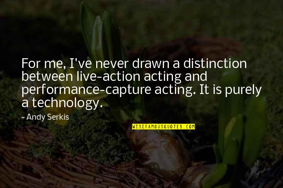 Undertakings Synonyms Quotes By Andy Serkis: For me, I've never drawn a distinction between Undertakings Synonyms Quotes By Andy Serkis: For me, I've never drawn a distinction between