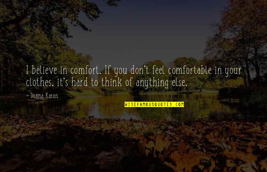Undertale Pacifist Quotes By Donna Karan: I believe in comfort. If you don't feel