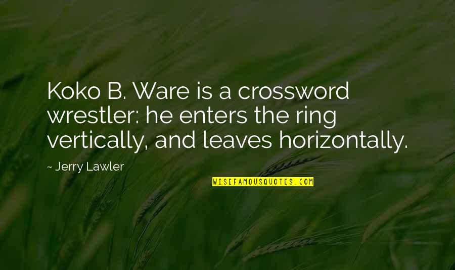 Undertale Pacifist Quotes By Jerry Lawler: Koko B. Ware is a crossword wrestler: he Undertale Pacifist Quotes By Jerry Lawler: Koko B. Ware is a crossword wrestler: he