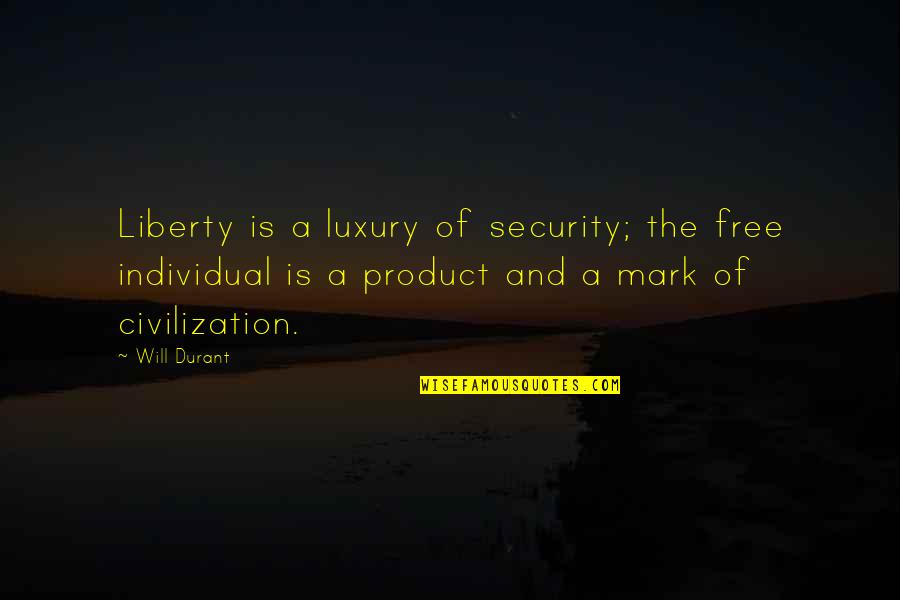 Underthings Quotes By Will Durant: Liberty is a luxury of security; the free
