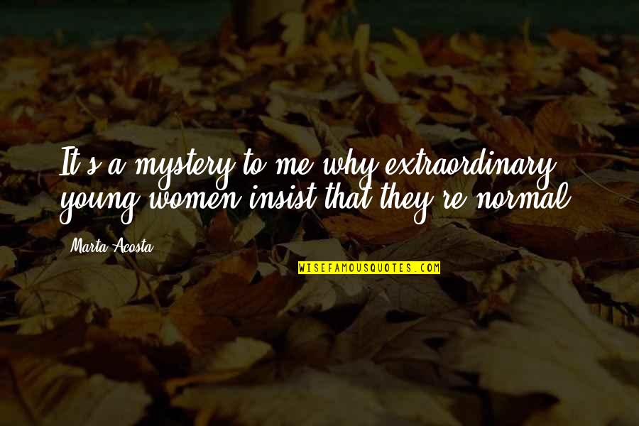 Undertone Synonym Quotes By Marta Acosta: It's a mystery to me why extraordinary young