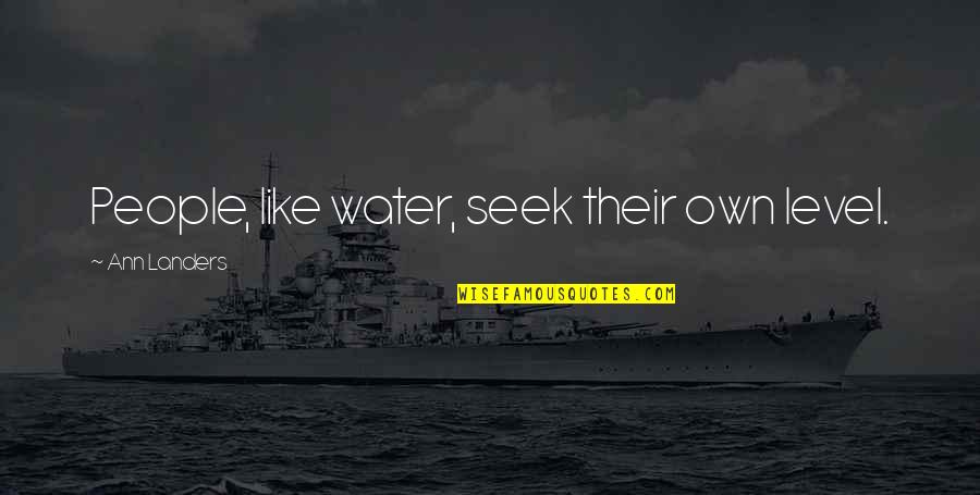 Undertook Define Quotes By Ann Landers: People, like water, seek their own level.