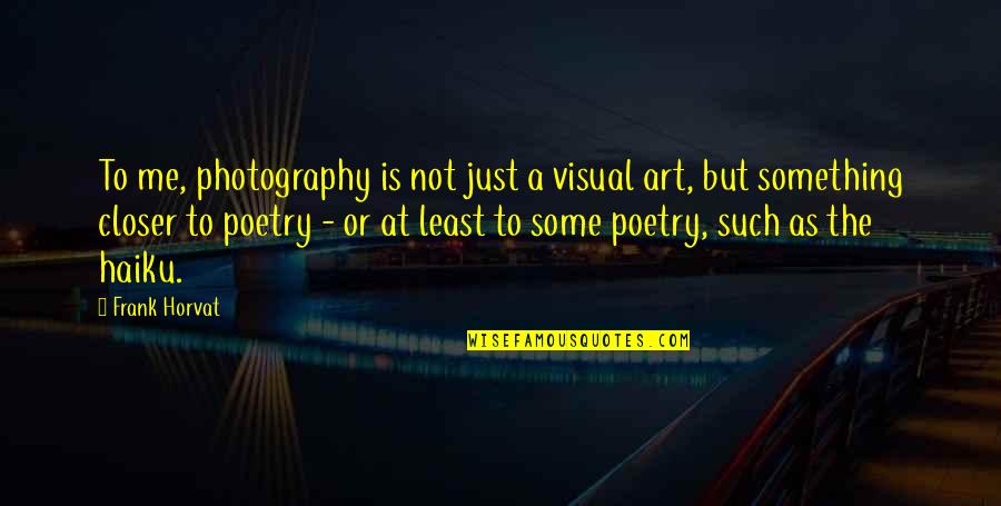 Undertook In Spanish Quotes By Frank Horvat: To me, photography is not just a visual Undertook In Spanish Quotes By Frank Horvat: To me, photography is not just a visual
