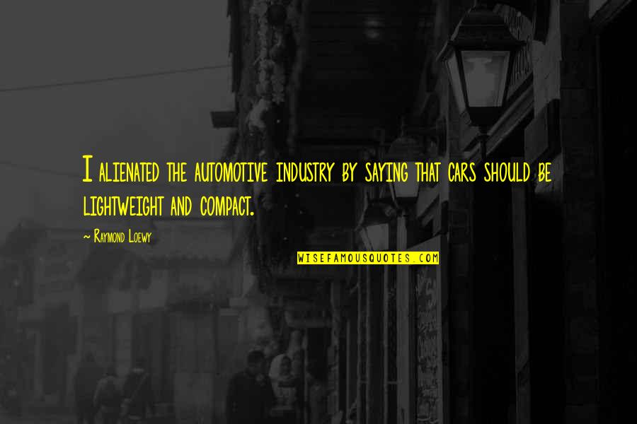 Undertook In Spanish Quotes By Raymond Loewy: I alienated the automotive industry by saying that Undertook In Spanish Quotes By Raymond Loewy: I alienated the automotive industry by saying that