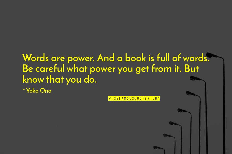 Undertook Or Undertaken Quotes By Yoko Ono: Words are power. And a book is full Undertook Or Undertaken Quotes By Yoko Ono: Words are power. And a book is full