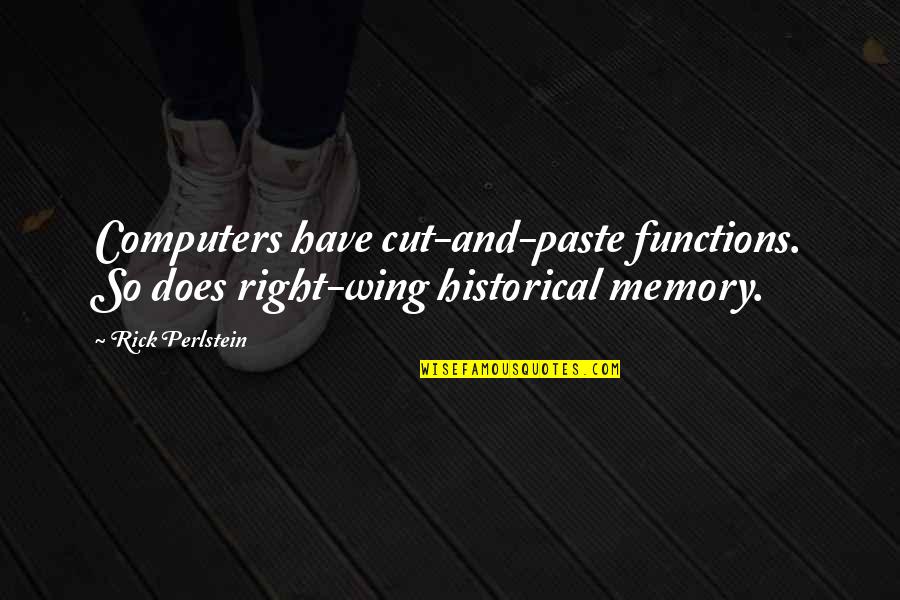 Undertook Quotes By Rick Perlstein: Computers have cut-and-paste functions. So does right-wing historical